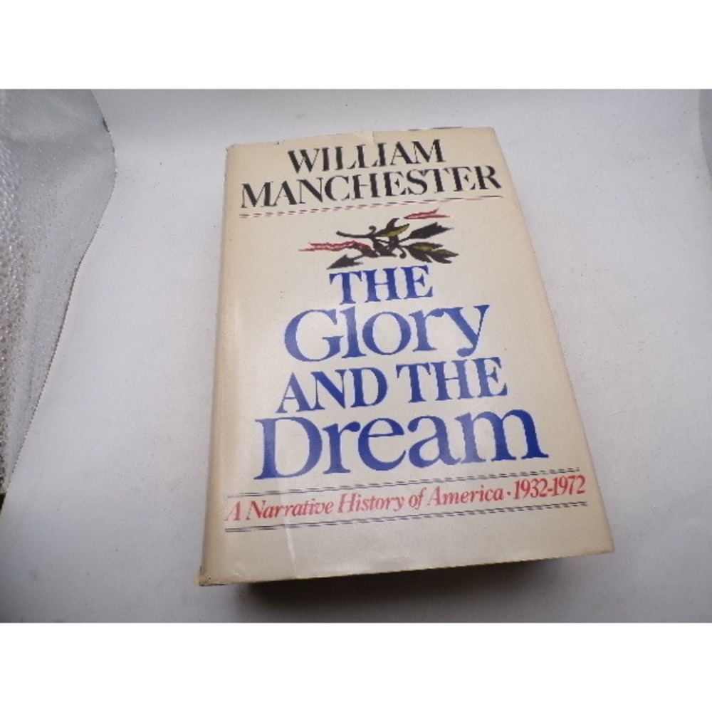 The Glory & the Dream William Manchester Narrative History of America 1932-1972